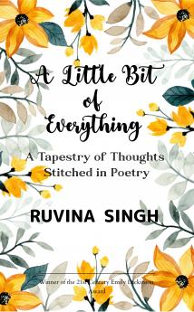 A Little Bit of Everything: A Tapestry of Thoughts Stitched in Poetry