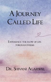 A Journey Called Life  Experience The Flow Of Life Through Poems