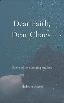 Dear Faith Dear Chaos  Poems of Love Loss and Longing