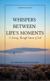 Whispers Between Life’s Moments  A Journey Through Seasons of Soul