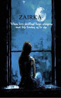 Zairka  When love shatters hope whispers and life teaches us to rise.