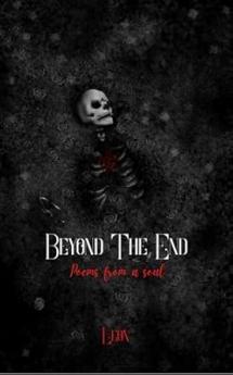 Beyond The End: Poems from a soul