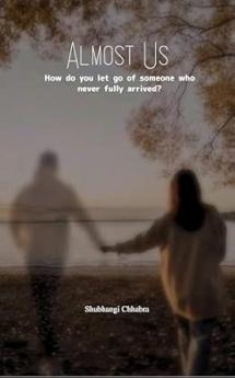 Almost Us: How do you let go of someone who never fully arrived?
