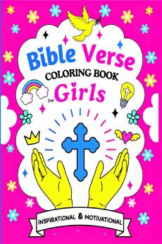 Bible Verse Coloring Book For Girls: 50 Christian Pages Featuring Inspirational & Motivational Scripture Quotes and Verses for Kids Ages 6-12