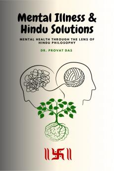 Mental Illness and Hindu Solutions: Mental Health Through the Lens of Hindu Philosophy