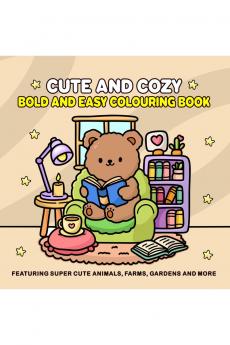 Cute and Cozy: Bold and Easy Colouring Book for Adults and Teens for Relaxation Featuring Super Cute Animals Farms Gardens and more