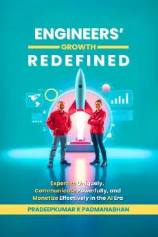 Engineers' Growth Redefined: Expertize Uniquely Communicate Powerfully and Monetize Effectively in the AI Era