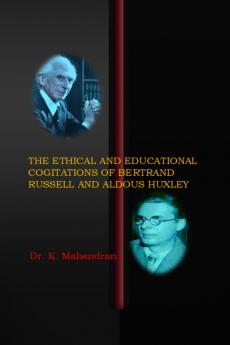 THE ETHICAL AND EDUCATIONAL COGITATIONS OF BERTRAND RUSSELL AND ALDOUS HUXLEY