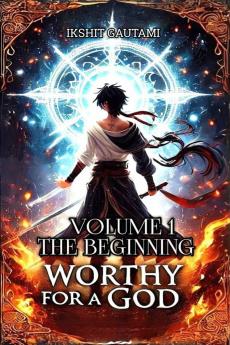Worthy For a God: Volume 1: The Beginning