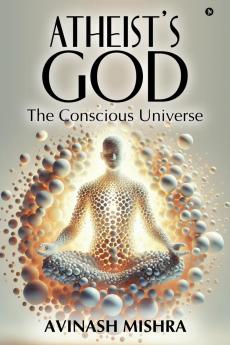 Atheist's God - The Conscious Universe