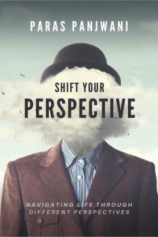 Shift Your Perspective: Navigating Life Through Different Perspectives