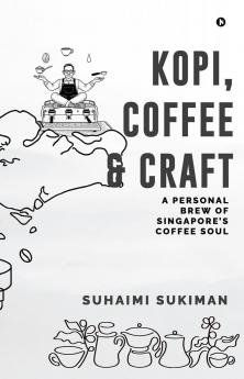 Kopi Coffee and Craft: A Personal Brew of Singapore’s Coffee Soul