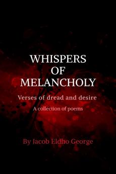 Whisphers of Melancholy: Verses of dread and desire