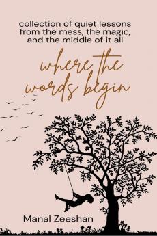 WHERE THE WORDS BEGIN: “Collection of quiet lessons from the mess the magic and the middle of it all.”