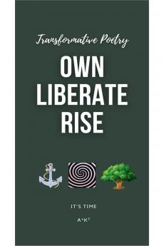 OWN. LIBERATE. RISE: Transformative Poetry