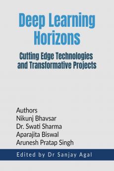 Deep Learning Horizons: Cutting Edge Technologies and Transformative Projects