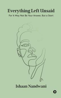 Everything Left Unsaid: For It May Not Be Your Answer But a Start