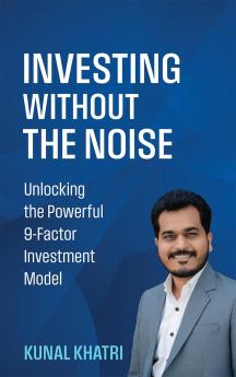 INVESTING WITHOUT THE NOISE: Unlocking the Powerful 9-Factor Investment Model