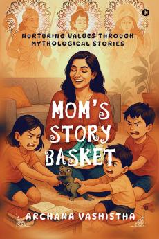 Mom's Story Basket: Nurturing Values through Mythological Stories