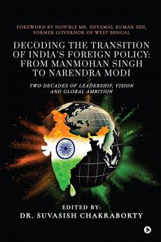 Decoding the Transition of India’s Foreign Policy: from Manmohan Singh to Narendra Modi: Two Decades of Leadership Vision and Global Ambition