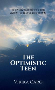 The Optimistic Teen: You don’t have to ace every test to shine; sometimes all you need is a little optimism.