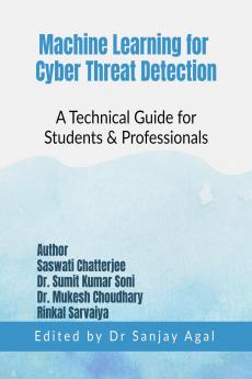 Machine Learning for Cyber Threat Detection: A Technical Guide for Students & Professionals