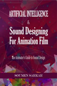 Artificial Intelligence & Sound Designing for Animation Film: The Animators’ Guide to Sound Design