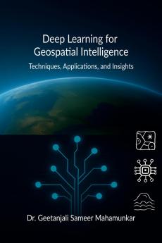 Deep Learning for Geospatial Intelligence: Techniques Applications and Insights