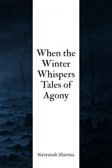 When the Winter Whispers Tales of Agony