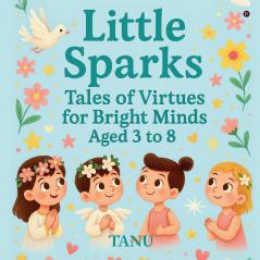 Little Sparks: Tales of Virtues for Bright Minds Aged 3 to 8