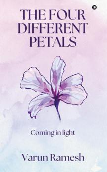 The Four Different Petals: Coming in Light