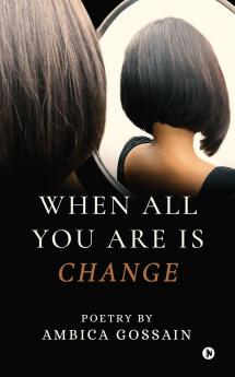 When All You Are is Change