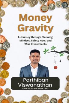 Money Gravity: A Journey through Planning Mindset Safety Nets and Wise Investments.