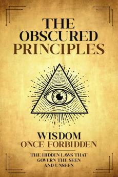 The Obscured Principles Unveiled