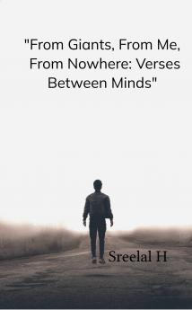 From Giants From Me From Nowhere: Verses Between Minds: Poems Born of Wisdom Quotes and Self-Reflection