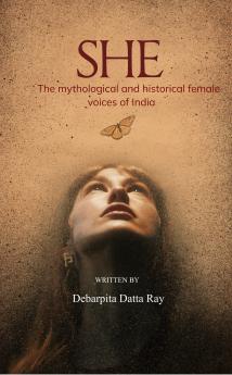 SHE: The mythological and historical feminine voices of India