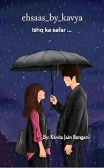 ehsaas_by_kavya: Ishq ka safar ...