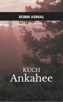 Kuch Ankahee: To the people I couldn't let go