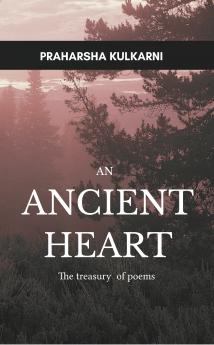 An Ancient Heart: The treasury of poems