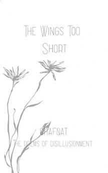 The wings too short: The poems of disillusionment