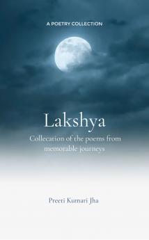 Lakshya: Collection of the poems from memorable journeys
