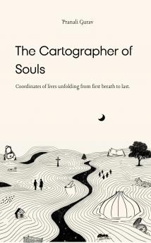 The Cartographer of Souls: Coordinates of lives unfolding from first breath to last.