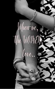 When we the women love..: Experience the beautiful emotion of love ..from one young woman to all those out there