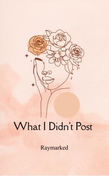 What I Didn’t Post: Unposted thoughtsfinally spoken