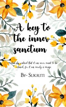 A key to the inner sanctum: And she realised that it was never meant to be chased for it was merely a mirage.