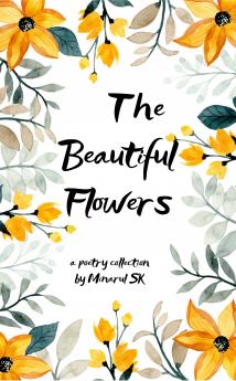 The Beautiful Flowers: A Journey to the Beauty of Nature