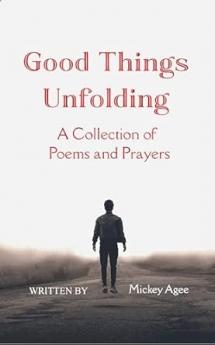 Good Things Unfolding: A Collection of Poems and Prayers
