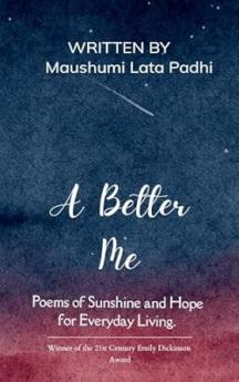 A Better Me Poems of Sunshine and Hope for Everyday Living.