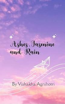 Ashes Jasmine and Rain : Poems of Becoming