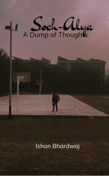 Soch-Alya: A dump of Thoughts